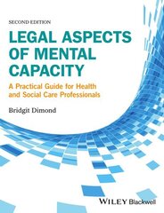 Legal Aspects of Mental Capacity: A Practical Guide for Health and Social Care Professionals 2nd edition цена и информация | Книги по социальным наукам | 220.lv