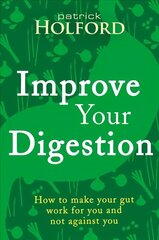 Improve Your Digestion: How to make your gut work for you and not against you 2nd Revised edition цена и информация | Самоучители | 220.lv