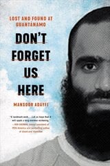 Don't Forget Us Here: Lost and Found at Guantanamo cena un informācija | Biogrāfijas, autobiogrāfijas, memuāri | 220.lv