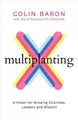 Multiplanting: A Vision for Growing Churches, Leaders and Mission cena un informācija | Garīgā literatūra | 220.lv