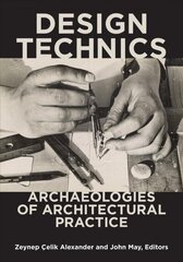 Design Technics: Archaeologies of Architectural Practice 1 цена и информация | Книги об архитектуре | 220.lv