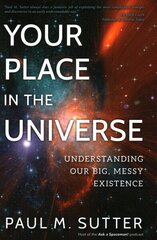 Your Place in the Universe: Understanding Our Big, Messy Existence цена и информация | Книги по экономике | 220.lv