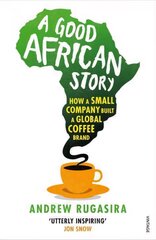 Good African Story: How a Small Company Built a Global Coffee Brand cena un informācija | Ekonomikas grāmatas | 220.lv