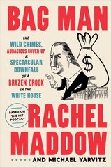 Bag Man: The Wild Crimes, Audacious Cover-Up, and Spectacular Downfall of a Brazen Crook in the White House цена и информация | Книги по социальным наукам | 220.lv