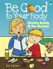 Be Good to Your Body--Healthy Eating and Fun Recipes: Healthy Eating and Fun Recipes Green ed. cena un informācija | Grāmatas pusaudžiem un jauniešiem | 220.lv