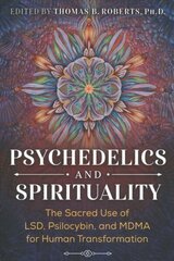 Psychedelics and Spirituality: The Sacred Use of LSD, Psilocybin, and MDMA for Human Transformation 3rd Edition, New Edition cena un informācija | Pašpalīdzības grāmatas | 220.lv