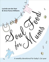 Soul Food for Mums: An Ideal Devotional For Baby'S 1St Year cena un informācija | Garīgā literatūra | 220.lv