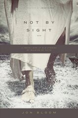 Not by Sight: A Fresh Look at Old Stories of Walking by Faith cena un informācija | Garīgā literatūra | 220.lv