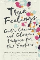 True Feelings: God's Gracious and Glorious Purpose for Our Emotions цена и информация | Духовная литература | 220.lv