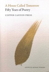 House Called Tomorrow: 50 Years of Poetry from Copper Canyon Press цена и информация | Поэзия | 220.lv