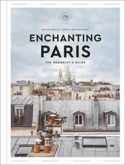 Enchanting Paris: The Hedonist's Guide cena un informācija | Ceļojumu apraksti, ceļveži | 220.lv