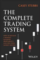 Complete Trading System: How to Develop a Mindset, Maximize Profitability, and Own Your Market Success cena un informācija | Ekonomikas grāmatas | 220.lv