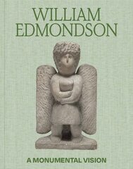 William Edmondson: A Monumental Vision cena un informācija | Mākslas grāmatas | 220.lv