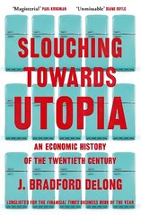 Slouching Towards Utopia: An Economic History of the Twentieth Century cena un informācija | Ekonomikas grāmatas | 220.lv