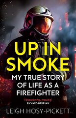 Up in Smoke - My True Story of Life as a Firefighter: 'Fascinating, moving' Richard Herring цена и информация | Биографии, автобиогафии, мемуары | 220.lv