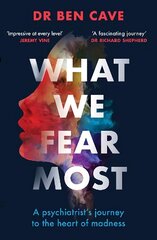 What We Fear Most: A Psychiatrist's Journey to the Heart of Madness / Described by Jeremy Vine as 'Impressive at every level' cena un informācija | Biogrāfijas, autobiogrāfijas, memuāri | 220.lv