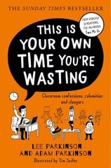 This Is Your Own Time You're Wasting: Classroom Confessions, Calamities and Clangers cena un informācija | Sociālo zinātņu grāmatas | 220.lv