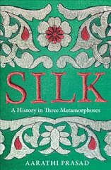 Silk: A History in Three Metamorphoses cena un informācija | Ekonomikas grāmatas | 220.lv