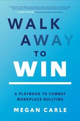 Walk Away to Win: A Playbook to Combat Workplace Bullying цена и информация | Книги по экономике | 220.lv