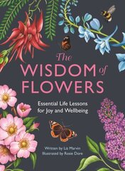 Wisdom of Flowers: Essential Life Lessons for Joy and Wellbeing cena un informācija | Grāmatas par veselīgu dzīvesveidu un uzturu | 220.lv