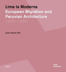 Lima la Moderna: European Migration and Peruvian Architecture 1937-1969 цена и информация | Книги по архитектуре | 220.lv