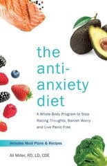 Anti-anxiety Diet: A Whole Body Program to Stop Racing Thoughts, Banish Worry and Live Panic-Free цена и информация | Самоучители | 220.lv