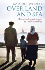 Over Land and Sea: Migration from Antiquity to the Present Day cena un informācija | Vēstures grāmatas | 220.lv