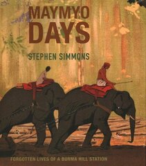 Maymyo Days: Forgotten Lives of a Burma Hill Station цена и информация | Исторические книги | 220.lv