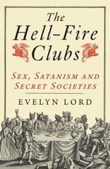 Hellfire Clubs: Sex, Satanism and Secret Societies cena un informācija | Vēstures grāmatas | 220.lv