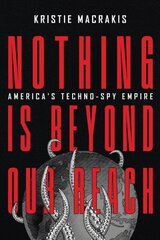 Nothing Is Beyond Our Reach: America's Techno-Spy Empire cena un informācija | Sociālo zinātņu grāmatas | 220.lv