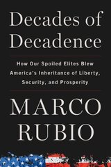 Decades of Decadence: How Our Spoiled Elites Blew America's Inheritance of Liberty, Security, and Prosperity цена и информация | Книги по социальным наукам | 220.lv