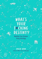 What's Your F*cking Destiny?: Manifest Your Dreams Using Astrology cena un informācija | Pašpalīdzības grāmatas | 220.lv