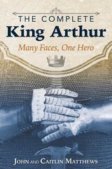 Complete King Arthur: Many Faces, One Hero цена и информация | Исторические книги | 220.lv