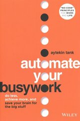 Automate Your Busywork: Do Less, Achieve More, and Save Your Brain for the Big Stuff cena un informācija | Ekonomikas grāmatas | 220.lv