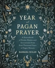 Year of Pagan Prayer: A Sourcebook of Poems, Hymns, and Invocations from Four Thousand Years of Pagan History cena un informācija | Pašpalīdzības grāmatas | 220.lv