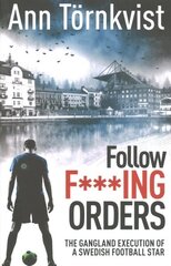 Follow Fucking Orders: The Gangland Execution of a Swedish Football Star цена и информация | Книги о питании и здоровом образе жизни | 220.lv