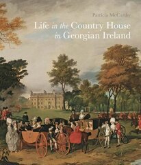 Life in the Country House in Georgian Ireland цена и информация | Книги по архитектуре | 220.lv