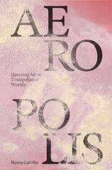 Aeropolis - Queering Air in Toxicpolluted Worlds: Queering Air in Toxicpolluted Worlds cena un informācija | Grāmatas par arhitektūru | 220.lv