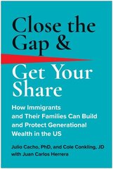 Close the Gap & Get Your Share: How Immigrants and Their Families Can Build and Protect Generational Wealth in the US cena un informācija | Pašpalīdzības grāmatas | 220.lv