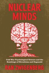 Nuclear Minds: Cold War Psychological Science and the Bombings of Hiroshima and Nagasaki 1 цена и информация | Самоучители | 220.lv
