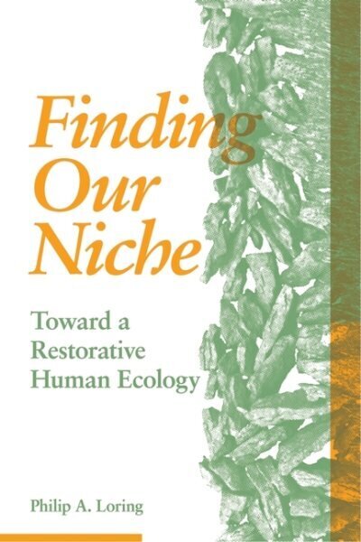 Finding Our Niche: Toward A Restorative Human Ecology цена и информация | Sociālo zinātņu grāmatas | 220.lv