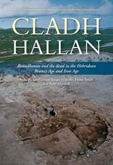 Cladh Hallan: Roundhouses and the dead in the Hebridean Bronze Age and Iron Age, Part I: stratigraphy, spatial organisation and chronology cena un informācija | Vēstures grāmatas | 220.lv