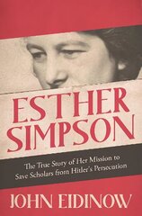 Esther Simpson: The True Story of her Mission to Save Scholars from Hitler's Persecution cena un informācija | Vēstures grāmatas | 220.lv