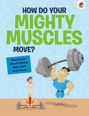 Curious Kid's Guide To The Human Body: HOW DO YOUR MIGHTY MUSCLES MOVE?: STEM цена и информация | Книги для подростков  | 220.lv