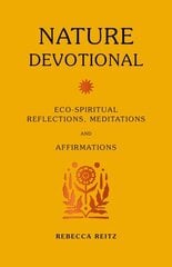 Nature Devotional: Eco-spiritual reflections, meditations and affirmations cena un informācija | Pašpalīdzības grāmatas | 220.lv