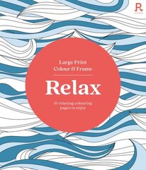 Large Print Colour & Frame - Relax (Colouring Book for Adults) цена и информация | Книги о питании и здоровом образе жизни | 220.lv