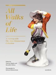 All Walks of Life: A Journey with The Alan Shimmerman Collection: Meissen Porcelain Figures of the Eighteenth Century cena un informācija | Mākslas grāmatas | 220.lv