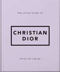 Little Guide to Christian Dior: Style to Live By cena un informācija | Pašpalīdzības grāmatas | 220.lv