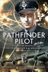 Pathfinder Pilot: The Wartime Memoirs of Wing Commander R A Wellington DSO OBE DFC цена и информация | Книги по социальным наукам | 220.lv