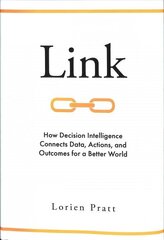 Link: How Decision Intelligence Connects Data, Actions, and Outcomes for a Better World cena un informācija | Ekonomikas grāmatas | 220.lv
